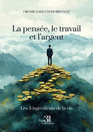 Dodobegnon_Orome_zahui-La_pens_e_le_travail_et_l_argent._Les_trois_ingr_dients_de_la_vie-9791040617426_0