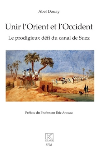 Douay_Abel_Anceau_Eric-Unir_l_Orient_et_l_Occident._Le_prodigieux_d_fi_du_canal_de_Suez-9782379991974_0