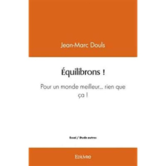 Douls_Jean-Marc-Equilibrons_Pour_un_monde_meilleur..._rien_que_a_-9782414442096_0