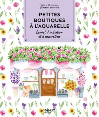 Drouineau_Valerie-Petites_boutiques_l_aquarelle._Carnet_d_initiation_et_d_inspiration-9782317037634_0