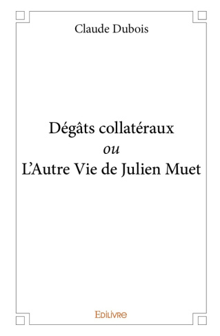 Dubois_Claude-D_g_ts_collat_raux_ou_L_Autre_Vie_de_Julien_Muet-9782414234196_0