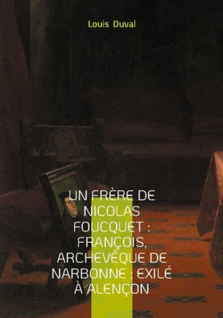 Duval_Louis-Frere_de_nicolas_foucquet_francois_arche._Une_biographie_du_xviie_siecle-9782322635696_0