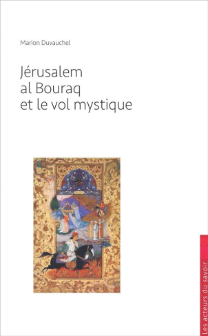 Duvauchel_Marion-J_rusalem_la_Bouraq_et_le_vol_mystique._Pourquoi_l_Islam_revendique-t-il_J_rusalem_-9791097108335_0