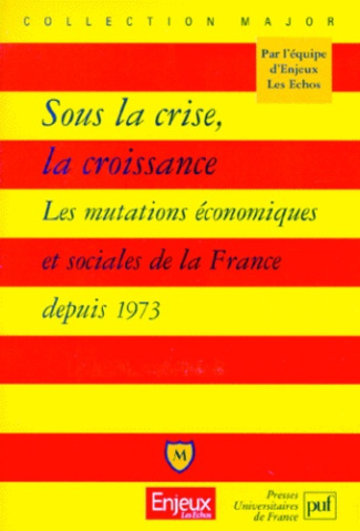 ENJEUX_-_LES_ECHOS-SOUS_LA_CRISE_LA_CROISSANCE._Les_mutations_conomiques_et_sociales_de_la_France_depuis_1973-9782130497745_0