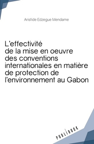 Edzegue_Mendame_aristide-Effectivit_de_la_mise_en_oeuvre_des_conventions_internationales_de_protection_de_l_environnement._L-9782342355406_0