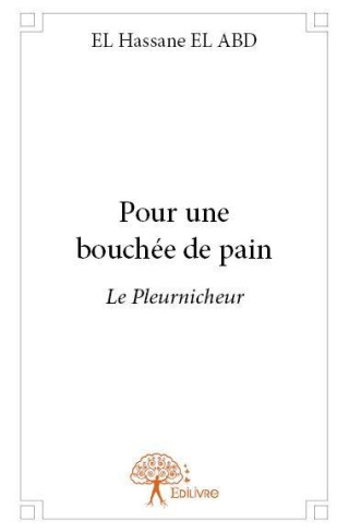 El_Hassane_el_abd-Pour_une_bouch_e_de_pain._Le_Pleurnicheur-9782332659668_0