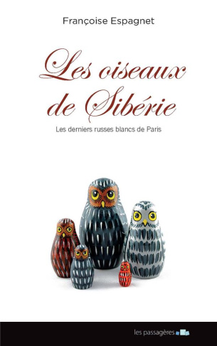 Espagnet_Fran_oise-Les_oiseaux_de_Sib_rie._Les_derniers_Russes_blancs_de_Paris-9791094135112_0