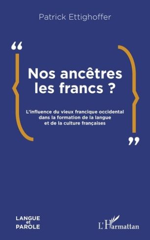 Ettighoffer_Patrick-Nos_anc_tres_les_Francs_._L_influence_du_vieux_francique_occidental_dans_la_formation_de_la_langue-9782336553856_0
