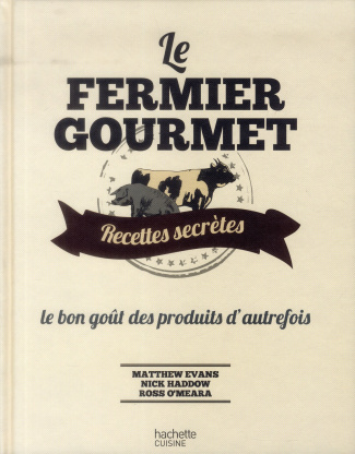 Evans_Matrhew_Haddow_Nick_O_Meara_Ross-Le_fermier_gourmet._le_go_t_des_produits_d_autrefois-9782012315730_0