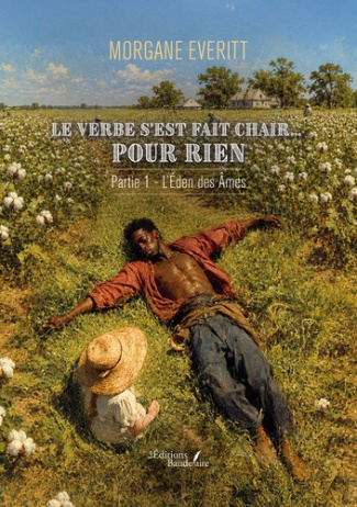 Everitt_Morgane-Le_Verbe_s_est_fait_chair..._pour_rien._Tome_1_L_Eden_des_mes-9791020393593_0