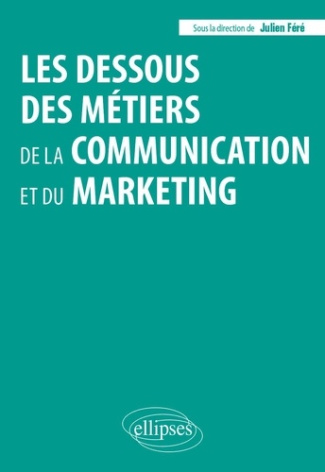 F_r_Julien_Aubrun_Fr_d_ric_Boumendil_Micha_l-Les_dessous_des_m_tiers_de_la_communication_et_du_marketing-9782340114562_0