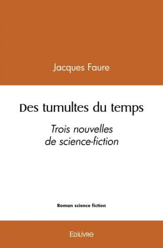 Faure_Jacques-Des_tumultes_du_temps._Trois_nouvelles_de_science-fiction-9782414458592_0