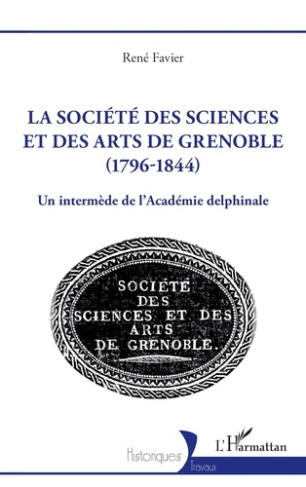 Favier_Ren_-La_soci_t_des_sciences_et_des_arts_de_Grenoble_1796-1844_._Un_interm_de_de_l_Acad_mie_delphinale-9782336562148_0
