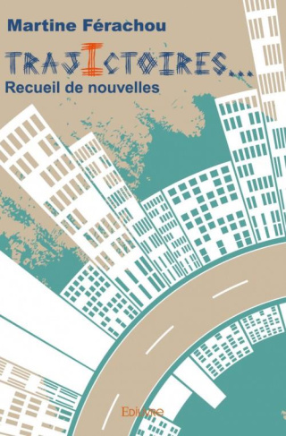 Ferachou_Martine-Trajictoires...._Recueil_de_nouvelles-9782334071949_0