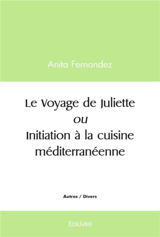 Fernandez_Anita-Le_Voyage_de_Juliette_ou_Initiation_la_cuisine_m_diterran_enne-9782414506859_0
