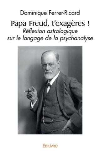 Ferrer_Dominique-Papa_Freud_t_exag_res_._R_flexion_astrologique_sur_le_langage_de_la_psychanalyse-9782414545360_0