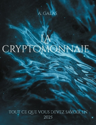 Galas_A.-Cryptomonnaie._Tout_ce_que_vous_devez_savoir-9782322600526_0