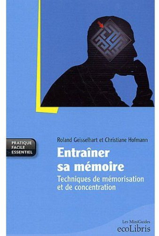 Geisselhart_Roland_Hofmann_Christiane-Entra_ner_sa_m_moire_Techniques_de_m_morisation_et_de_concentration-9782875150097_0