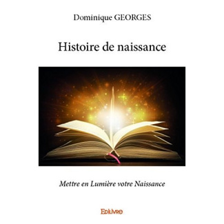 Georges_Dominique-Histoire_de_naissance._Mettre_en_Lumi_re_votre_Naissance-9782414034611_0