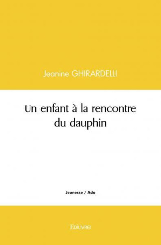 Ghirardelli_Jeanine-Un_enfant_la_rencontre_du_dauphin-9782414559138_0