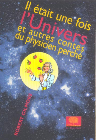 Gilmore_Robert_Bouquet_Evelyne_Bouquet_Alain-Il_tait_une_fois_l_Univers._Et_autres_contes_du_physicien_perch_-9782746502420_0