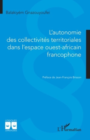 Gnazouyoufei_Balakiy_m_Brisson_Jean-Fran_ois-L_autonomie_des_collectivit_s_territoriales_dans_l_espace_ouest_africain_francophone-9782336580135_0