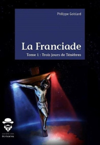Goislard_Philippe-La_Franciade_Tome_1_Trois_jours_de_t_n_bres-9782342168921_0