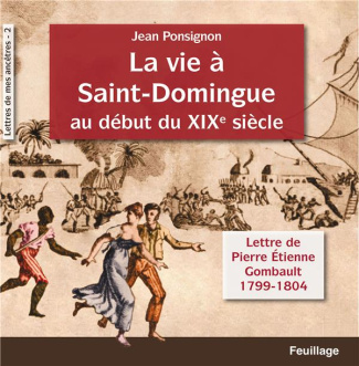 Gombault_Pierre_tienne_Ponsignon_Jean-La_vie_Saint-Domingue_au_d_but_du_XIXe_si_cle._Lettres_de_Pierre_Etienne_Gombault_1799-1804-9782373971699_0