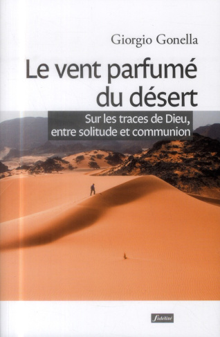Gonella_Giorgio_Paoli_Arturo_Faux_Jean-Marie-Le_vent_parfum_du_d_sert._Sur_les_traces_de_Dieu_entre_solitude_et_communion-9782873565282_0