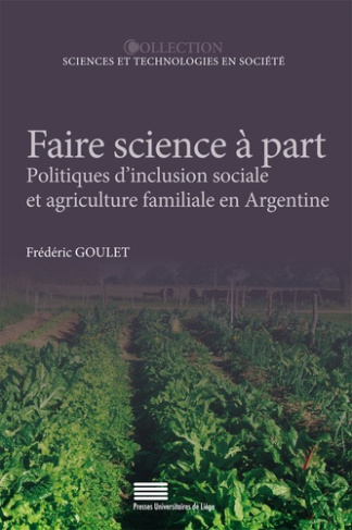 Goulet_Fr_d_ric-Faire_science_part._Politiques_d_inclusion_sociale_et_agriculture_familiale_en_Argentine-9782875622075_0