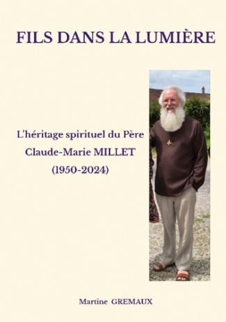 Gremaux_Martine-Fils_dans_la_lumi_re._L_h_ritage_spirituel_du_P_re_Claude-Marie_MILLET_1950-2024_-9782322664450_0