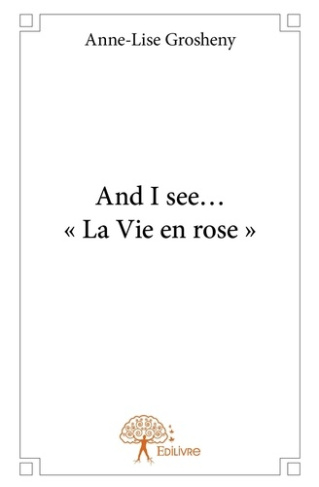 Grosheny_Anne-Lise-And_I_see..._La_Vie_en_rose_-9782332892157_0
