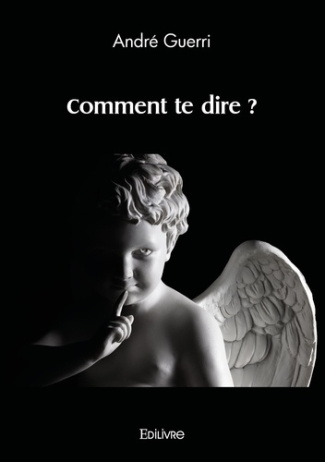 Guerri_Andr_-Comment_te_dire_-9782414611027_0
