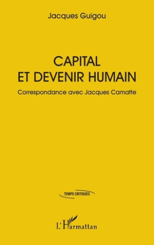 Guigou_Jacques-Capital_et_devenir_humain._Correspondance_avec_Jacques_Camatte-9782336590226_0