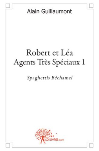Guillaumont_Alain-Robert_et_L_a_-_Agents_tr_s_Sp_ciaux._Spaghettis_B_chamel-9782812144400_0