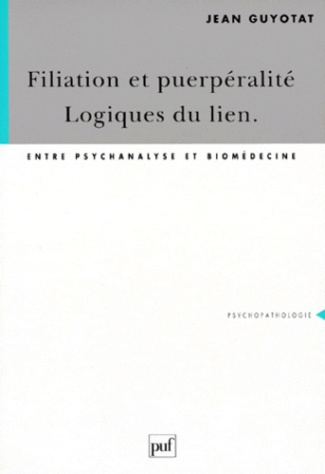 Guyotat_Jean-FILIATION_ET_PUERPERALITE._LOGIQUES_DU_LIEN._Entre_psychanalyse_et_biom_decine-9782130472087_0