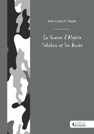 H._Dupre_jean_louis-La_Guerre_d_Alg_rie_Sebabna_et_les_Aur_s-9782342368796_0