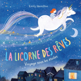 Hamilton_Emily_Pierru-Chantenay_Amandine-La_Licorne_des_r_ves._Voyage_sous_les_toiles-9782378625528_0