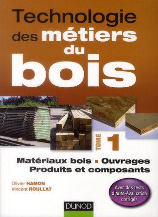 Hamon_Olivier_Roullat_Vincent-Technologie_des_m_tiers_du_bois_tome_1_Mat_riaux_bois_ouvrages_produits_et_composants-9782100564286_0