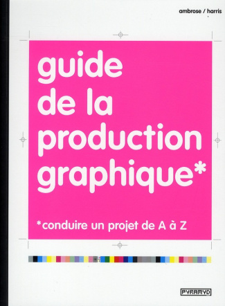 Harris_Paul_Ambrose_Gavin-Guide_de_la_production_graphique_Conduire_un_projet_de_A_Z-9782350171890_0