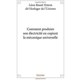 Hatem_Dit_horloger_de_l_univers_l_-Comment_produire_son_lectricit_en_copiant_la_m_canique_universelle-9782334205894_0