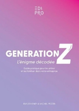 Henry_Emilie_Pezzin_Michel-G_n_ration_Z_l_nigme_d_cod_e_._Guide_pratique_pour_les_attirer_et_les_fid_liser_dans_votre_entre-9782874965555_0