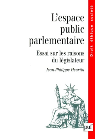Heurtin_Jean-Philippe-L_ESPACE_PUBLIC_PARLEMENTAIRE._Essaicsur_les_raisons_du_l_gislateur-9782130500308_0