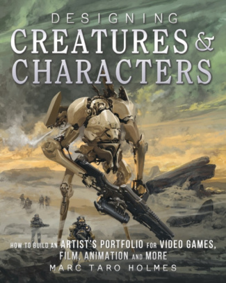 Holmes_Marc_Taro-Designing_Creatures_and_Characters_How_to_Build_an_Artist_s_Portfolio_for_Video_Games_Film_..._-9781440344091_0