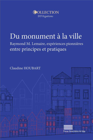 Houbart_Claudine-Du_monument_la_ville._Raymond_M._Lemaire_exp_riences_pionni_res_entre_principes_et_pratiques-9782875623881_0