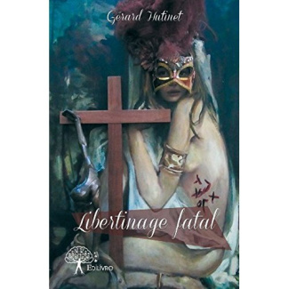 Hutinet_G_rard-Libertinage_fatal-9782332758972_0