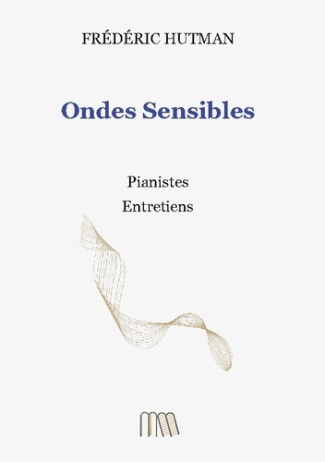 Hutman_Frederic-Ondes_sensibles._Pianistes_entretiens-9791097714215_0