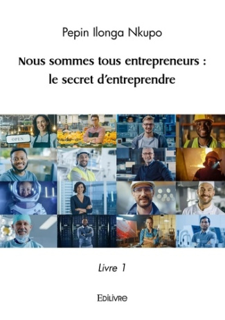 Ilonga_Nkupo_Pepin-Nous_sommes_tous_entrepreneurs_le_secret_d_entreprendre._Livre_1-9782414621552_0