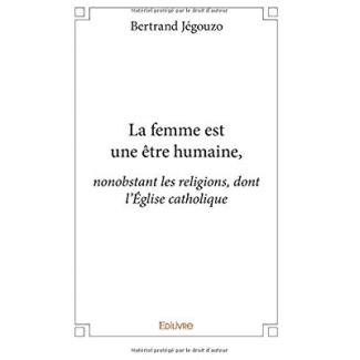 J_gouzo_Bertrand-La_femme_est_une_tre_humaine_._nonobstant_les_religions_dont_l_glise_catholique-9782414216376_0