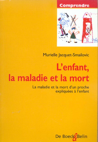 Jacquet-Smailovic_Murielle-L_enfant_la_maladie_et_la_mort._La_maladie_et_la_mort_d_un_proche_expliqu_es_l_enfant-9782701133812_0
